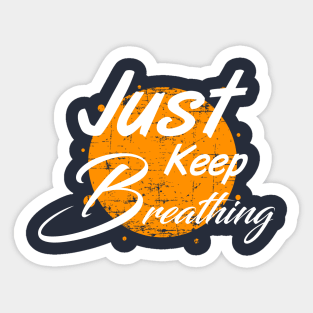 Just keep breathing t shirt Sticker